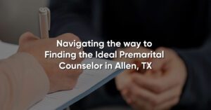 Read more about the article Premarital Counselor in Plano, TX